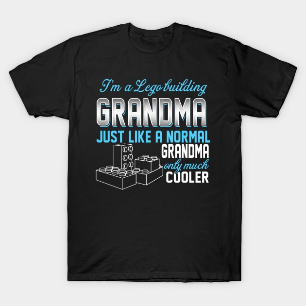 Lego Building Grandma Just Like A Normal Grandma Only Much Cooler Gift For Mother Mama T-Shirt by MrDean86